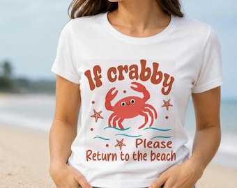 Funny Crab Tshirt, If Crabby Please Return To Beach, Nautical Summer Woman's Shirt