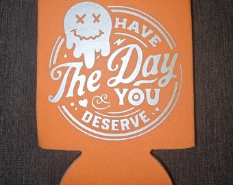 Have The Day You Deserve Sarcastic Can Cooler