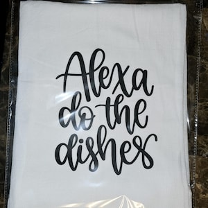 Alexa Do the Dishes, Funny Kitchen Tea Towel, Kitchen Tea Towel