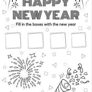 May include: Black and white printable New Year's activity sheet with the words "HAPPY NEW YEAR" and a space to fill in the boxes with the new year. The sheet also features fireworks and a party hat.