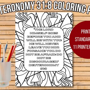 May include: Black and white coloring page featuring a decorative design with a quote from Deuteronomy 31:8. The quote reads "The Lord himself goes before you and will be with you. He will never leave you nor forsake you. Do not be afraid; do not be discouraged." The page is designed to be printed on standard 8.5 x 11 inch printer paper.