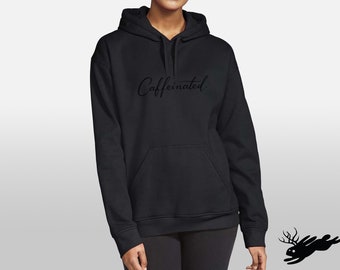 Caffeinated, Caffeinated Embroidered Hoodie, Caffeinated Pull Over Sweatshirt, Black Text Hoodie