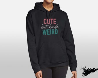 Cute But Kinda Weird Embroidered Hoodie, Cute But Weird Pull Over Sweatshirt, A Little Weird Black Text Hoodie