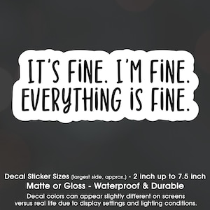 Sarcastic Funny It's Fine I'm Fine Everything is Fine, Vinyl Decal Sticker Sizes 2 inch up to 7.5 inch, Waterproof & Durable image 1