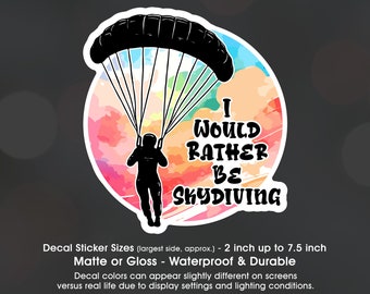 I Would Rather Be Skydiving, Skydiver, Jump, Parachute, Sky Dive, Vinyl Decal Sticker Sizes 2 inch up to 7.5 inch, Waterproof & Durable