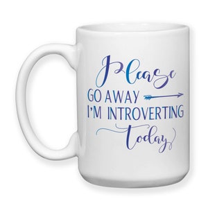 Coffee Mug, Please Go Away Im Introverting Today, Introvert, Quiet Time, Peace, Recharge Introvert, Renew, Staying In, Gift Idea image 6