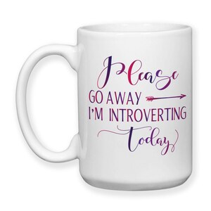 Coffee Mug, Please Go Away Im Introverting Today, Introvert, Quiet Time, Peace, Recharge Introvert, Renew, Staying In, Gift Idea image 4