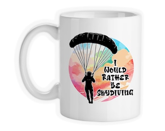 Coffee Mug, Rather Be Skydiving, Skydiver, Parachute, Jump, 14000 Feet, Sky Dive, Gift Idea