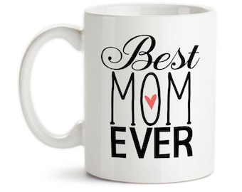 Coffee Mug, Best Mom Ever, 001, Mother's Day, Mom's Birthday, Gift Idea