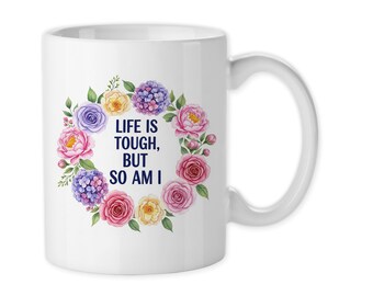 Floral Coffee Mug: Life Is Tough But So Am I - Survivor Gift