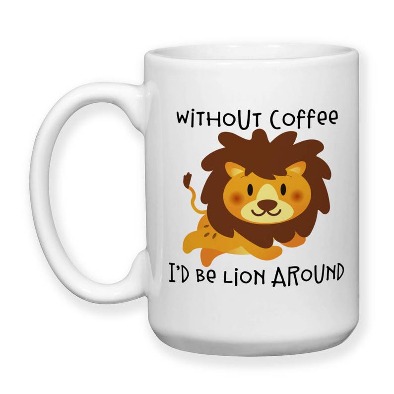 Coffee Mug, Without Coffee I'd Be Lion Lying Around, Lion Meme, Lion Gift, Coffee Lover, Must Have Coffee, Gift Idea image 2