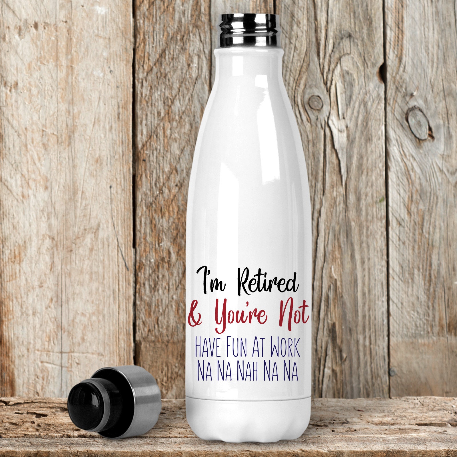 Water Bottle Im Retired And Youre Not 001 Funny Retirement Etsy