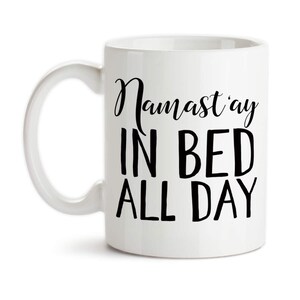 Coffee Mug, Namast&#39;ay In Bed All Day, Sick, I Can&#39;t Adult, Hard Day, Day Off, Namaste Yoga, Trendy Funny Humor, Gift Idea