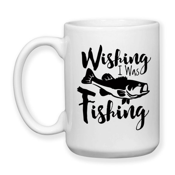 Coffee Mug, Wishing I Was Fishing, Angler, Catching Fish, Fisherman, Bass,  Go Fish, Hobby Fishing, Gift Idea 