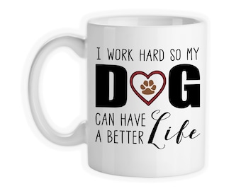 Dog Mom Dad Coffee Mug: I Work Hard For My Dog