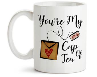 Coffee Mug, You're My Cup Of Tea Love Romantic Tea Lover Tea Gifts You Are Perfect For Me, Gift Idea