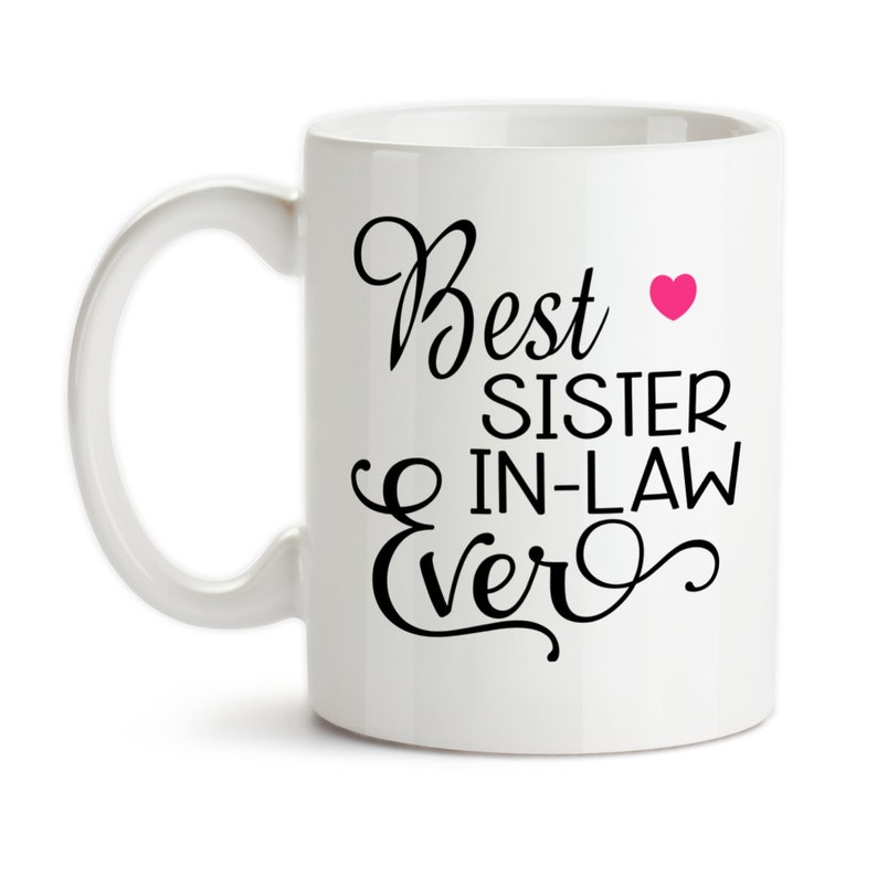 Coffee Mug, Best Sister In Law Ever, 001, Gift For Sister-In-Law, Sisters By Marriage, Gift Idea image 1
