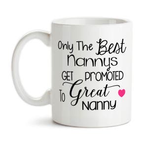 Coffee Mug, Only The Best Nannys Get Promoted To Great Nanny, Baby Announcement, Pregnancy Reveal, Great Nanny Gift, Mothers Day, Gift Idea