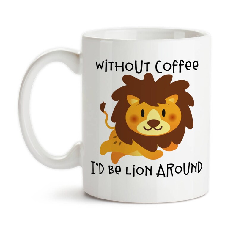 Coffee Mug, Without Coffee I'd Be Lion Lying Around, Lion Meme, Lion Gift, Coffee Lover, Must Have Coffee, Gift Idea image 1