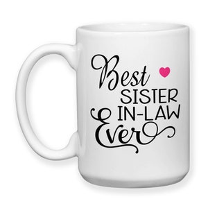 Coffee Mug, Best Sister In Law Ever, 001, Gift For Sister-In-Law, Sisters By Marriage, Gift Idea image 5