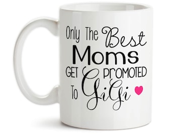 Coffee Mug, Only The Best Moms Get Promoted To Gigi, Baby Announcement, Pregnancy Reveal, Gigi Mug, Mothers Day, New Gigi, Gift Idea