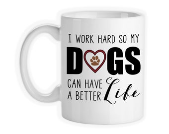 Dog Mom Dad Coffee Mug: I Work Hard For My Dogs - 11oz/15oz