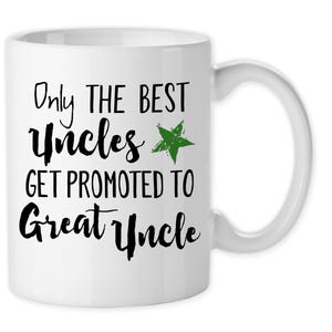 Coffee Mug, Only The Best Uncles Get Promoted To Great Uncle, Baby Announcement, Pregnancy Reveal, Fathers Day, Great Uncle Mug, Gift Idea