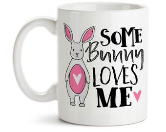 Coffee Mug, Some Bunny Loves Me, Somebody Loves Me, Valentine's Day Gift, Anniversary Gift, Bunny Rabbit, I Love You, Loved, Gift Idea