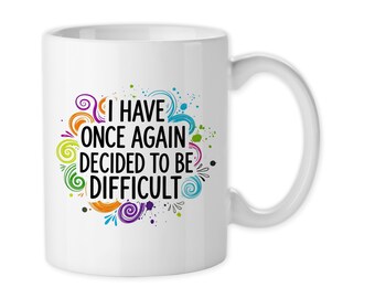 Coffee Mug, I Have Once Again Decided To Be Difficult, No Is An Answer, Nonconformist, Protecting Peace, Gift Idea