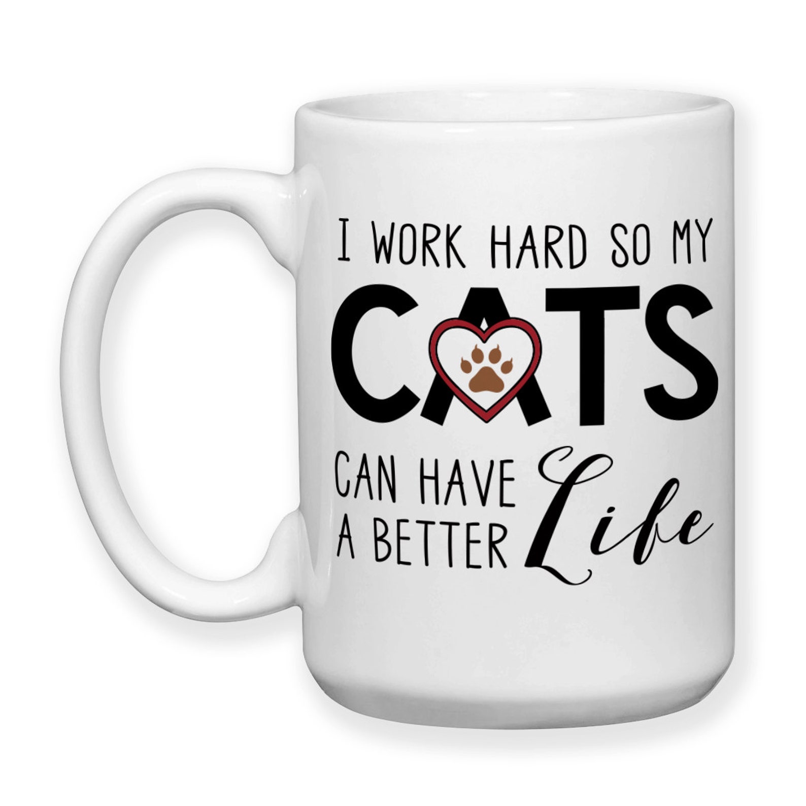 I Work Hard So My Cat Can Have A Better Life Mug