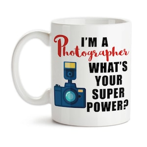 Coffee Mug, I&#39;m A Photographer What&#39;s Your Super Power, I Shoot People, Gift For Photographers, Gift Idea