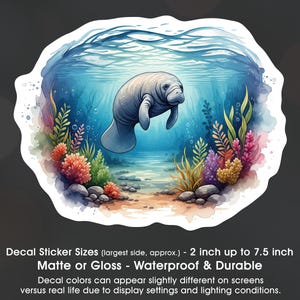 May include: A sticker featuring a watercolor illustration of a manatee swimming underwater. The manatee is gray, surrounded by colorful coral, plants, and a blue ocean. The sticker is available in sizes from 2 inches to 7.5 inches.
