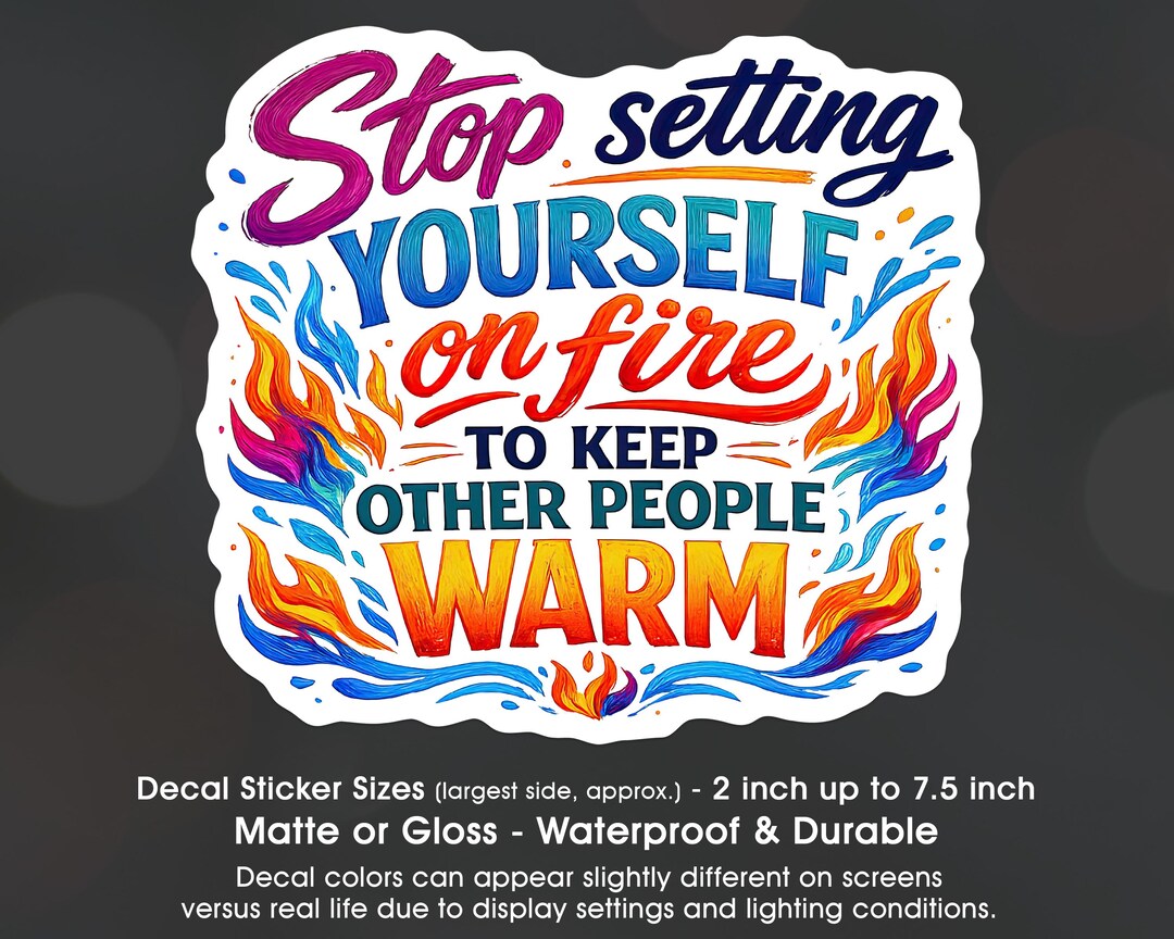 Keep Setting Sign Stop Setting Yourself on Fire to Keep Other People Warm, Vinyl Decal ...