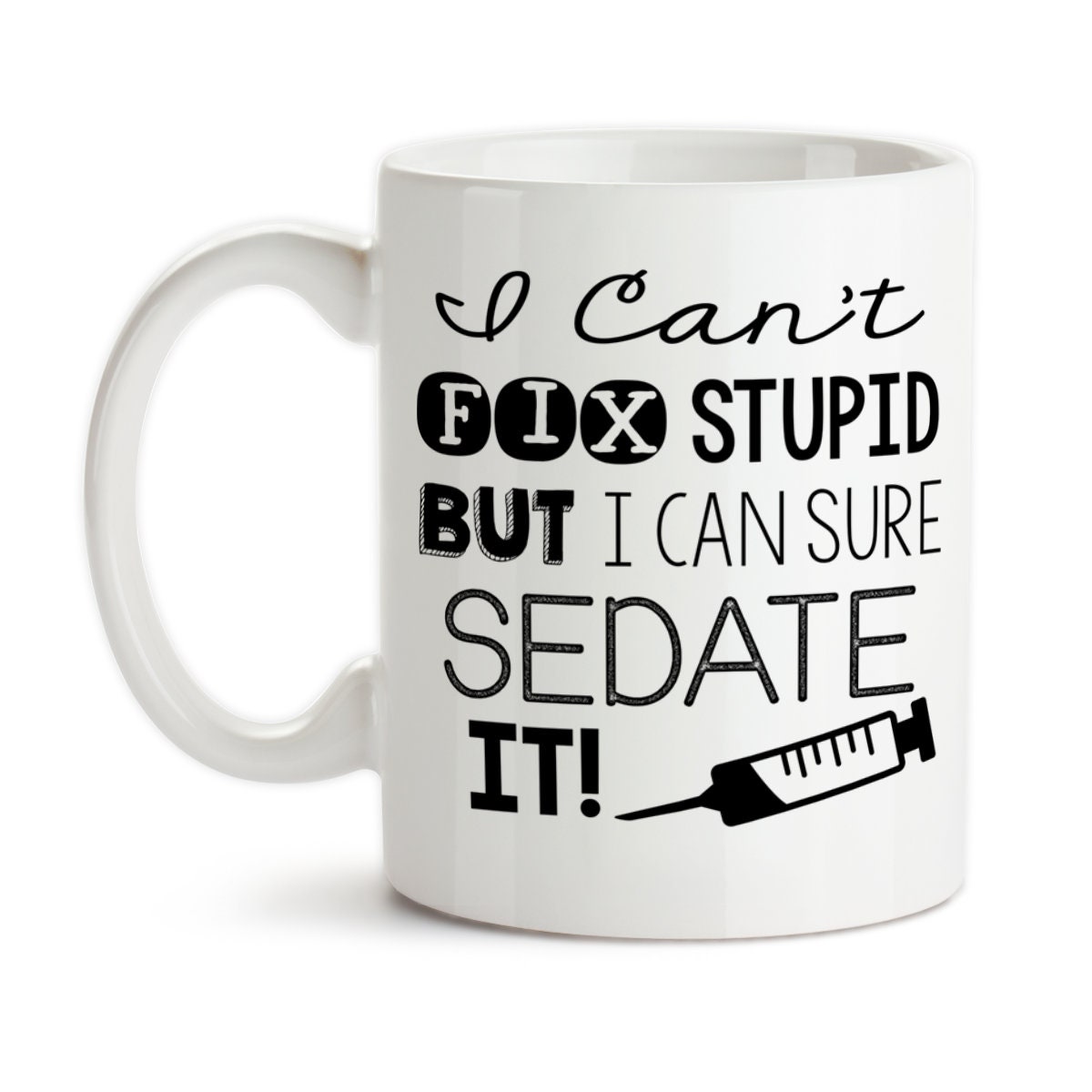 but we can sedate it Nurses can't fix stupid Funny Coffee Mug Gift LPN RN 