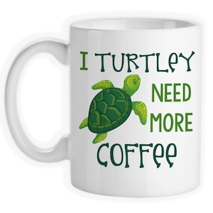 Coffee Mug, I Turtley Need More Coffee, Sea Turtle, Coffee Lover, Must Have Coffee, Turtle Art, Turtle Meme, Gift Idea Large Coffee Cup