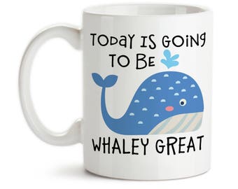 Coffee Mug, Today Is Going To Be Whaley Great, Really Great Day, Whale Meme, Whale Gift, Whale Lover, Whale Life, Gift Idea
