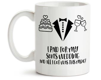 Coffee Mug, I Paid For My Sons Wedding And All I Got Was This Mug, Mother Of Groom, Father Of Groom, Tuxedo, Gift Idea