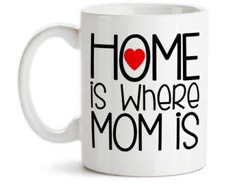 Coffee Mug, Home Is Where Mom Is Mother's Day Mom's Birthday Christmas, Gift Idea