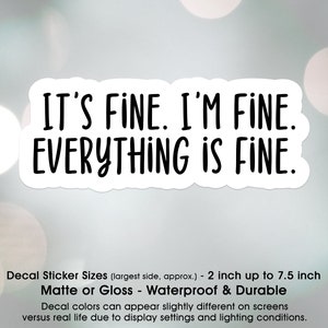 Sarcastic Funny It's Fine I'm Fine Everything is Fine, Vinyl Decal Sticker Sizes 2 inch up to 7.5 inch, Waterproof & Durable image 2