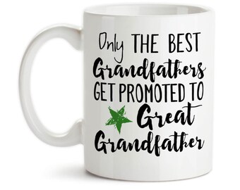 Coffee Mug, Only The Best Grandfathers Get Promoted To Great Grandfather, Baby Announcement, Pregnancy Reveal, Great Grandfather, Gift Idea