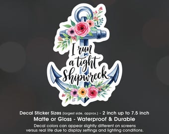 I Run A Tight Shipwreck Anchor Flowers, Vinyl Decal Sticker Sizes 2 inch up to 7.5 inch, Waterproof & Durable