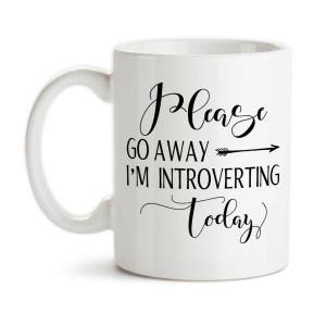 Coffee Mug, Please Go Away Im Introverting Today, Introvert, Quiet Time, Peace, Recharge Introvert, Renew, Staying In, Gift Idea