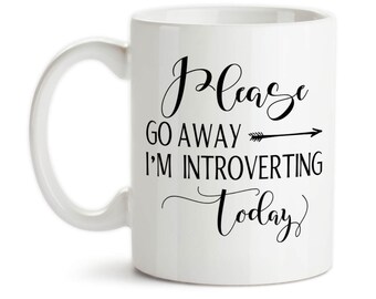Introvert Coffee Mug: Please Go Away, Funny Quiet Time Gift