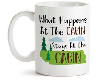 Coffee Mug, What Happens At The Cabin Stays At The Cabin Cabin Art Woods Art Cabin Theme Cabin Scene Art, Gift Idea