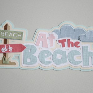 Beach - At The Beach - Die Cut Paper Pieced Title for Scrapbook Pages - Beach Vacation - Sand - Relax - Tropical - Sunbathing - Ocean