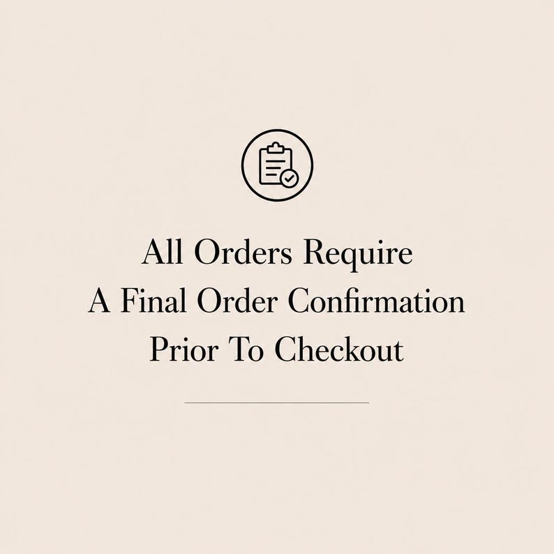 May include: A cream-colored graphic with the text "All Orders Require A Final Order Confirmation Prior To Checkout." A black and white icon of a clipboard with a checkmark is at the top.