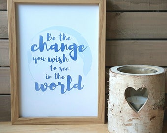 Be The Change DIGITAL A4 PRINTABLE Poster, home decor, gift, picture, poster, wall art, inspiration, quote