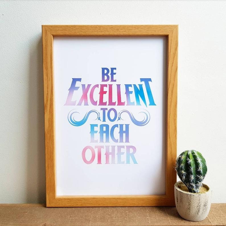 DIGITAL A4 PRINTABLE Be Excellent to Each Other Quote | Etsy