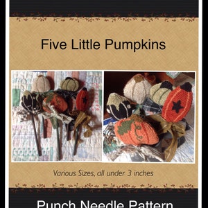 May include: Image of a punch needle pattern titled "Five Little Pumpkins" by Tara Guernsey. The image shows several handmade pumpkin decorations, each under 3 inches. The pumpkins are in various colors and styles.