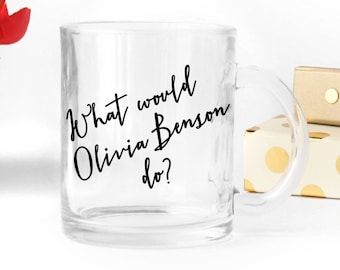 Law and Order SVU / "What Would Olivia Benson Do?" - Clear Glass 11 fl oz. Coffee Mug